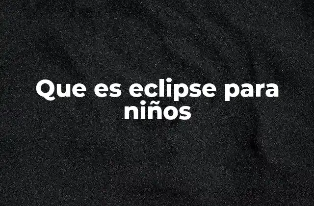 Que es Eclipse para Niños