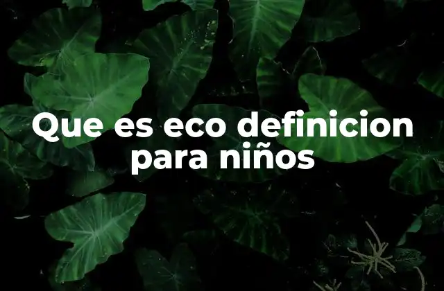 Que es Eco Definicion para Niños 2 El eco en la vida cotidiana y en la naturaleza