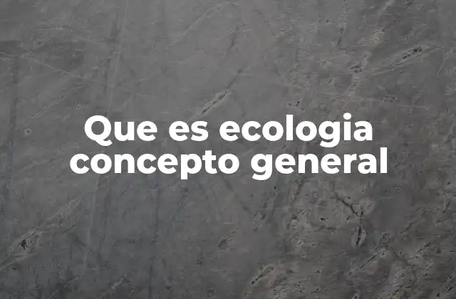 La importancia de la ecología en la vida moderna