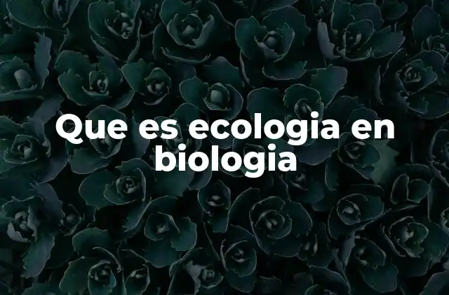 La interacción entre vida y ambiente
