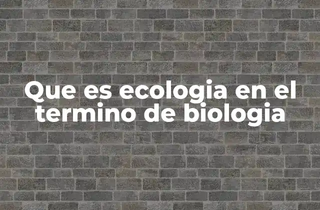 La ecología como herramienta para comprender la naturaleza