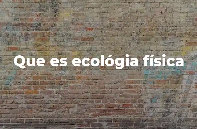 Que es Ecológia Física