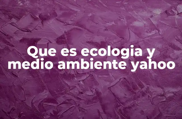 La relación entre la ecología y el entorno natural