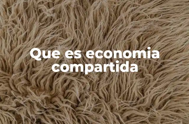 Que es Economia Compartida 2 El impacto de la economía colaborativa en el mercado