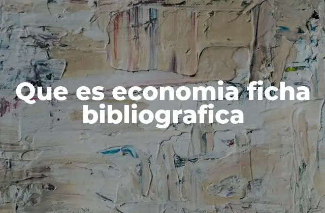 Que es Economia Ficha Bibliografica