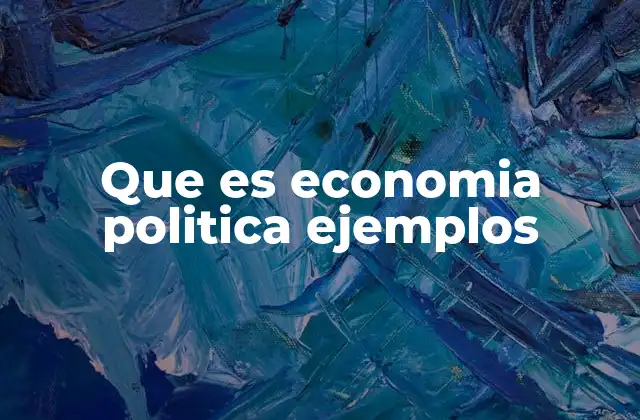 Que es Economia Politica Ejemplos