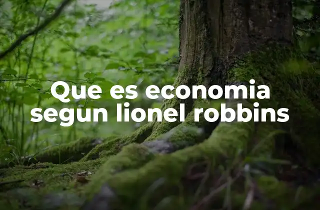 Que es Economia Segun Lionel Robbins