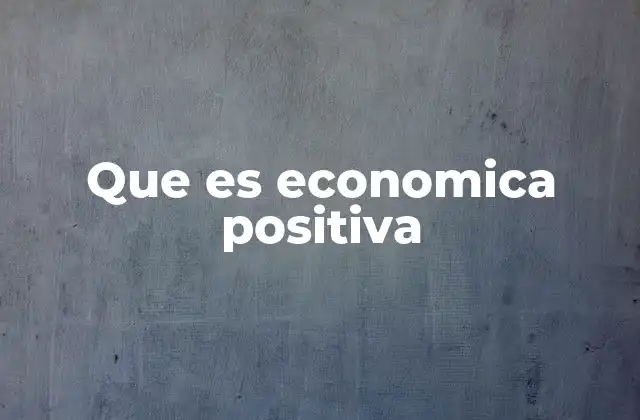 Que es Economica Positiva