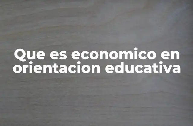 Que es Economico en Orientacion Educativa