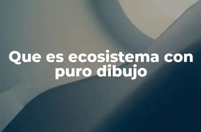 Que es Ecosistema con Puro Dibujo