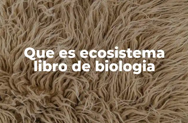 Que es Ecosistema Libro de Biologia