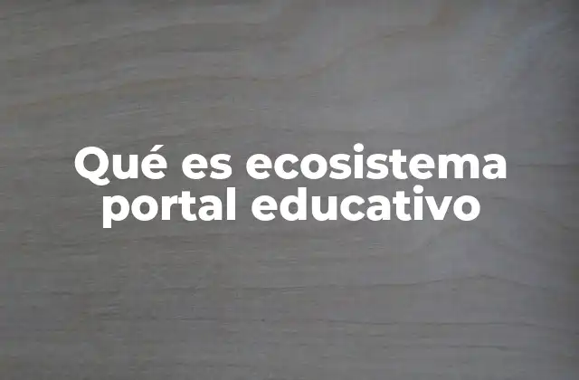 Qué es Ecosistema Portal Educativo