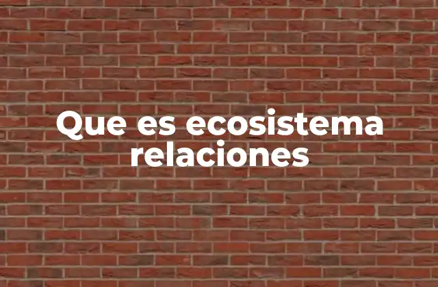 Que es Ecosistema Relaciones 2 Interacciones ecológicas: la base de los ecosistemas