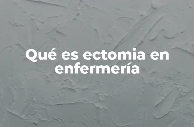 Qué es Ectomia en Enfermería