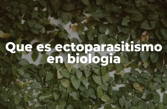 Que es Ectoparasitismo en Biologia