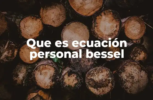 Que es Ecuación Personal Bessel