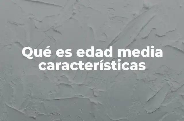 Qué es Edad Media Características