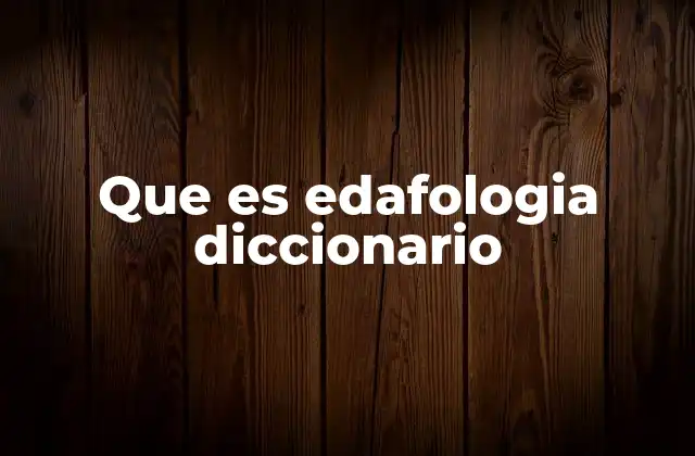 Que es Edafologia Diccionario