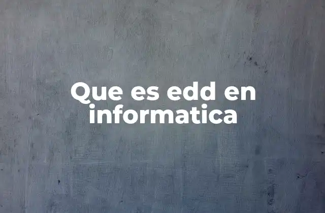 Que es Edd en Informatica