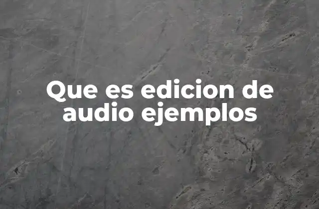 Que es Edicion de Audio Ejemplos