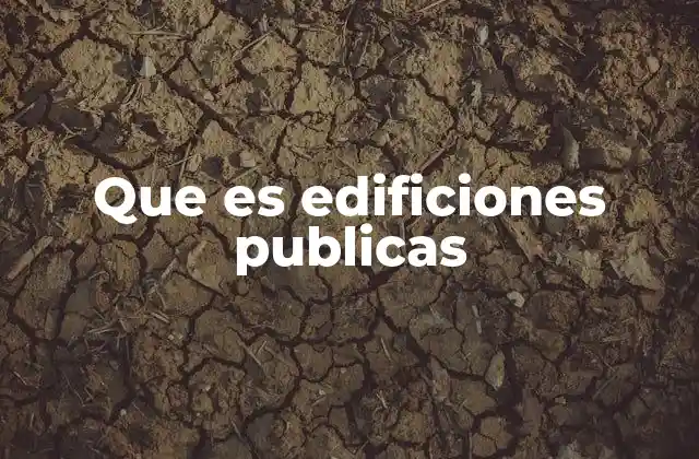 El papel de las edificaciones públicas en la sociedad