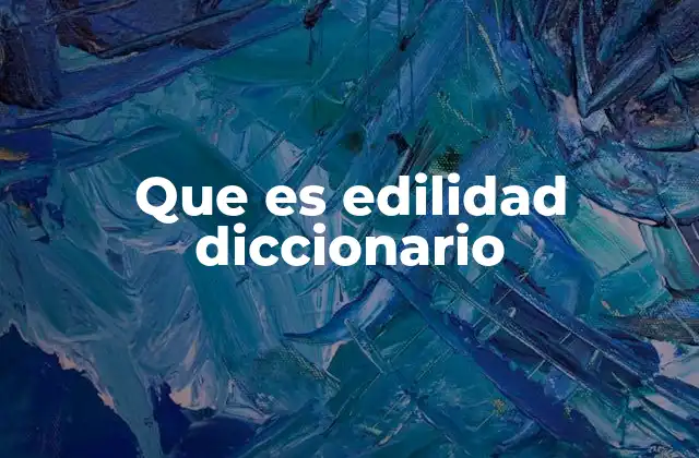Que es Edilidad Diccionario