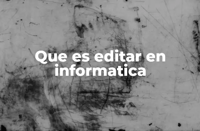 Que es Editar en Informatica