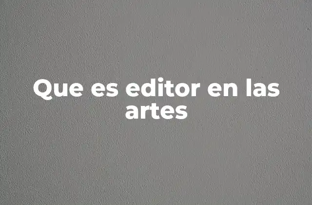 Que es Editor en las Artes
