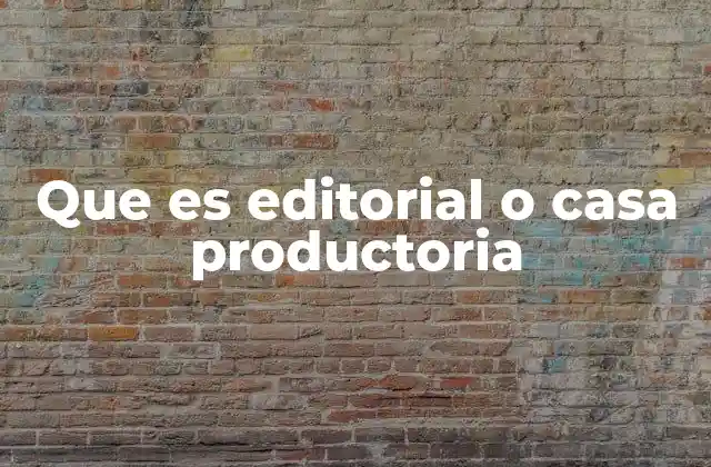 Que es Editorial o Casa Productoria