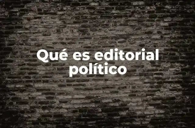 Qué es Editorial Político