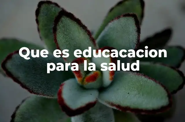 Que es Educacacion para la Salud
