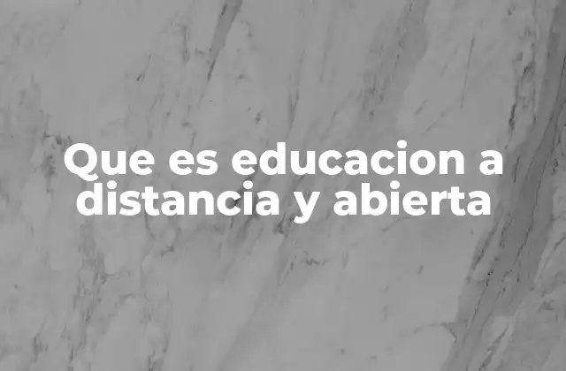 Que es Educacion a Distancia y Abierta