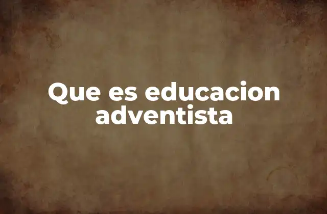 Que es Educacion Adventista