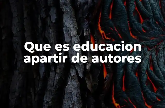 Que es Educacion Apartir de Autores