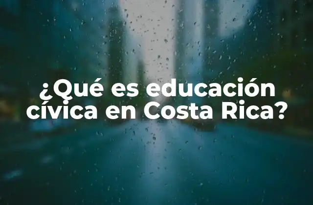 ¿qué es Educación Cívica en Costa Rica?