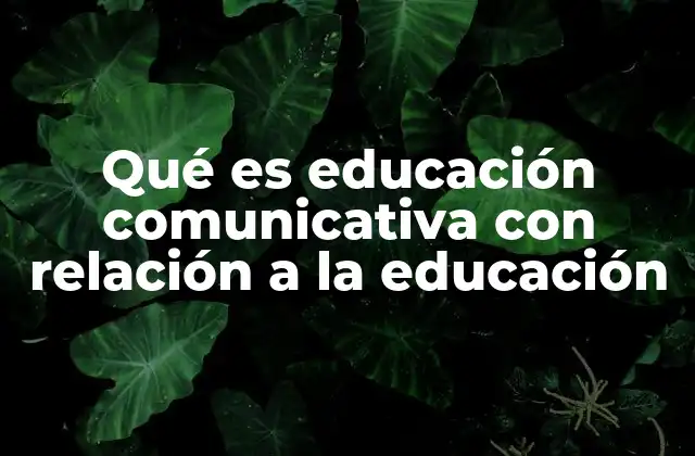 Qué es Educación Comunicativa con Relación a la Educación 2 El enfoque pedagógico centrado en la interacción