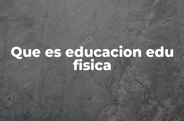 Que es Educacion Edu Fisica