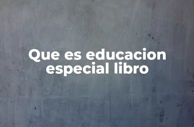 Que es Educacion Especial Libro