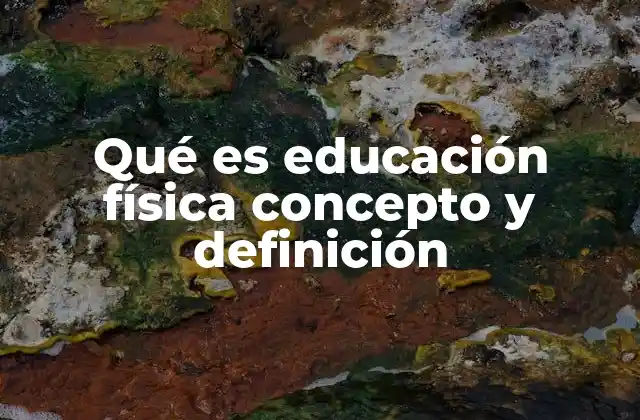 Qué es Educación Física Concepto y Definición