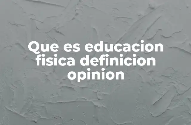 Que es Educacion Fisica Definicion Opinion