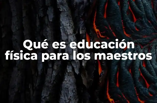 Qué es Educación Física para los Maestros