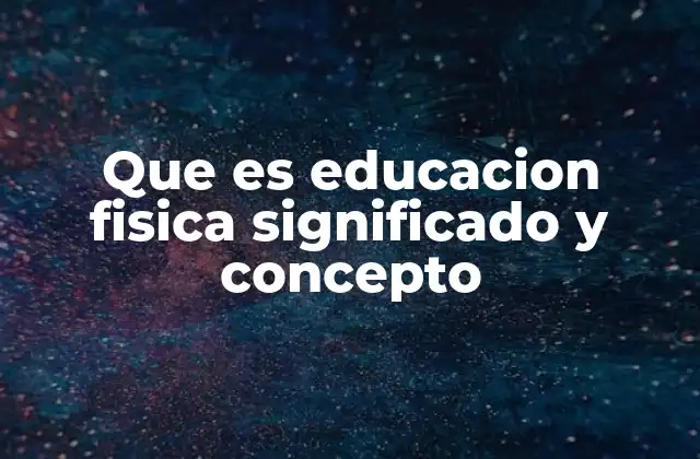 Que es Educacion Fisica Significado y Concepto 2 El rol de la educación física en el desarrollo humano