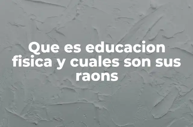 Que es Educacion Fisica y Cuales Son Sus Raons