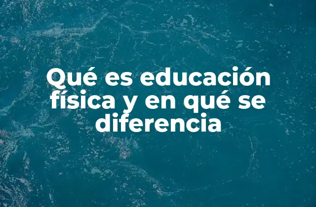 Qué es Educación Física y en Qué Se Diferencia