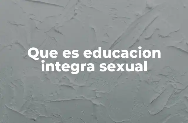 Que es Educacion Integra Sexual
