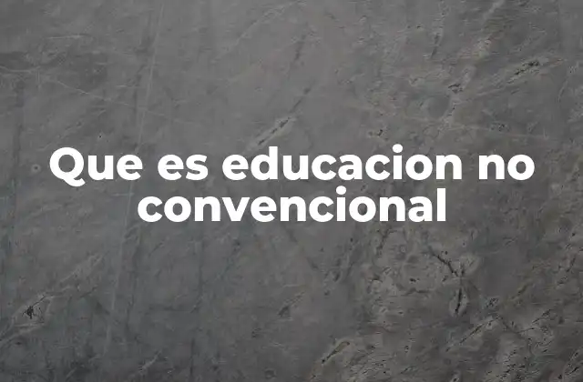 Que es Educacion No Convencional