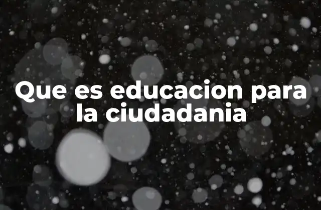 Que es Educacion para la Ciudadania
