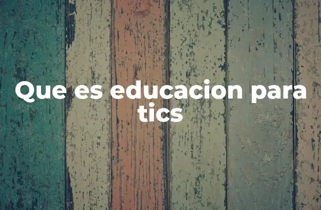 Que es Educacion para Tics