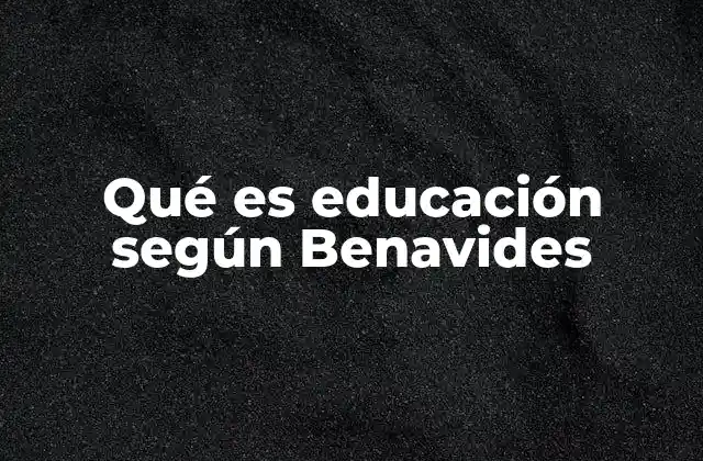 Qué es Educación según Benavides