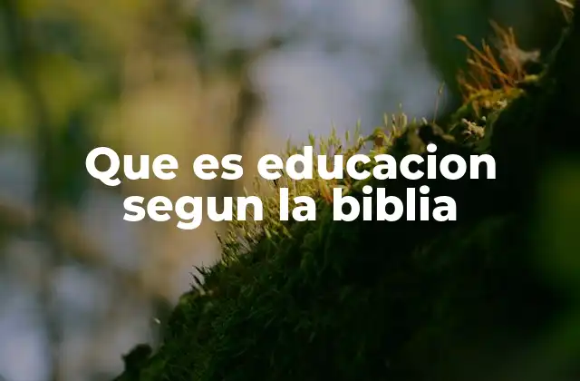 Que es Educacion Segun la Biblia 2 La educación como guía moral y espiritual